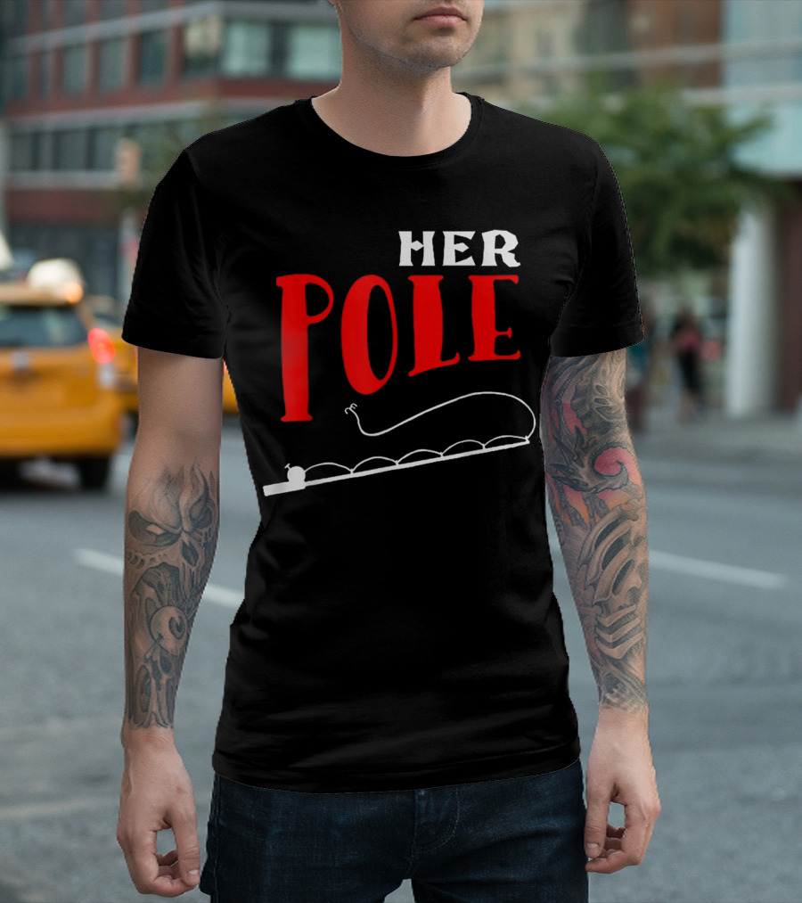 HER POLE Fishing Her Pole Fishing Couple T-Shirt