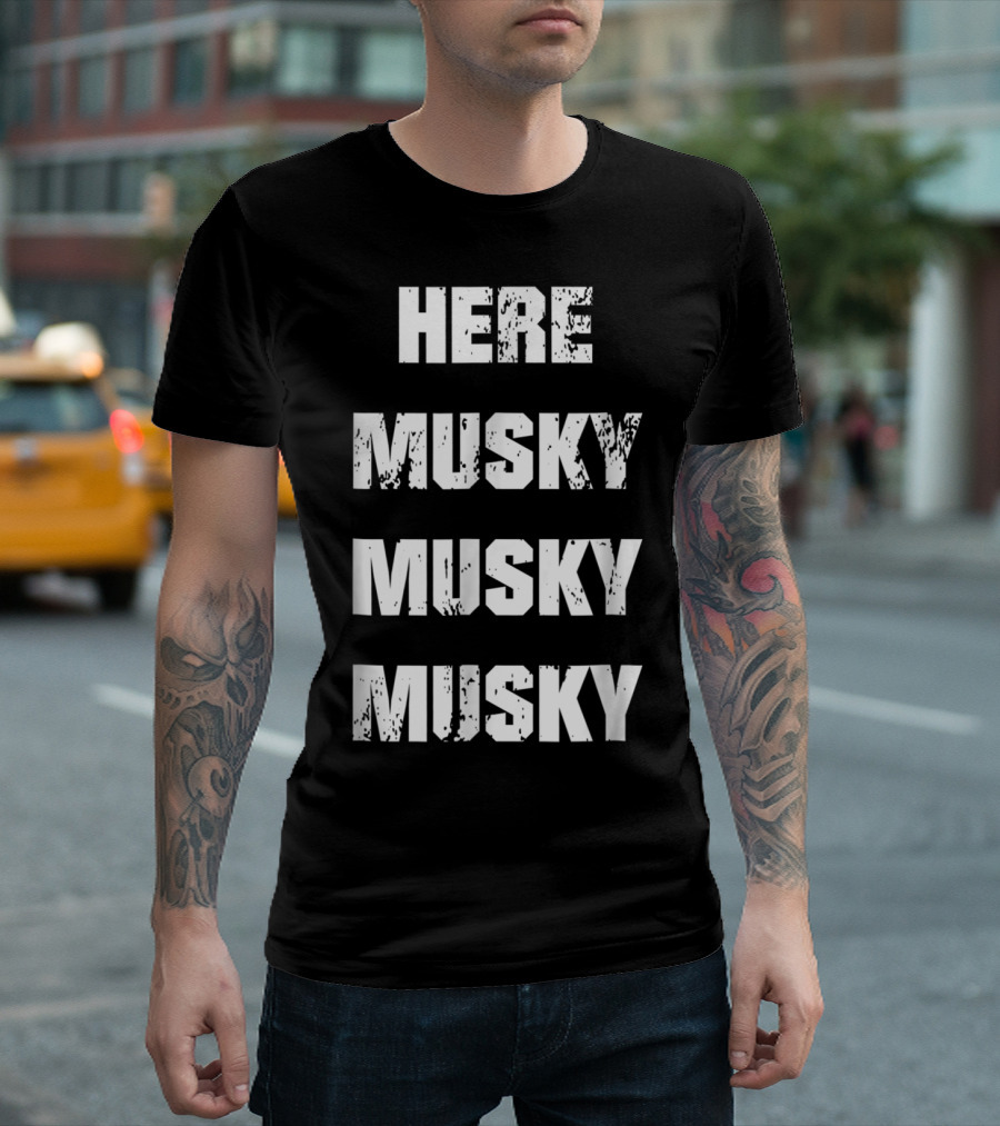 Here Musky Musky Musky Funny Musky Fishing T-Shirt