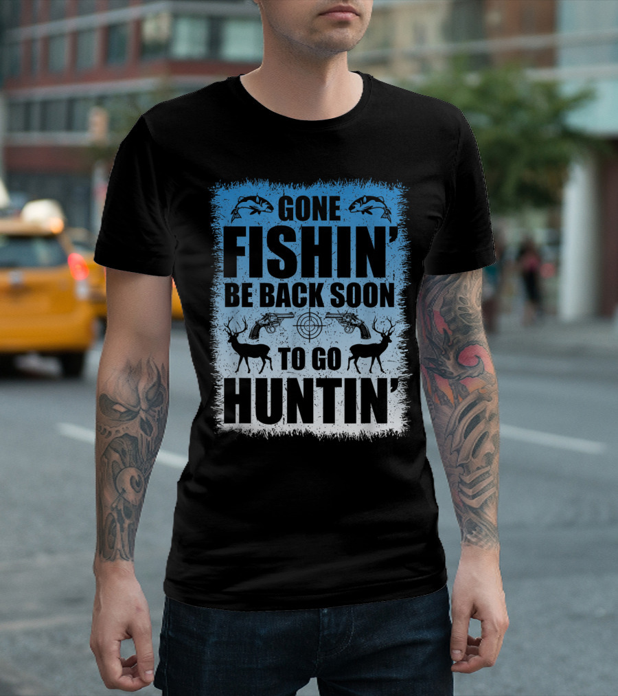 Gone Fishin' Be Back Soon To Go Huntin' Funny Hunters With Fish And Deer T-Shirt