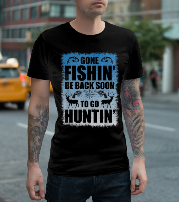 Gone Fishin' Be Back Soon To Go Huntin' Funny Hunters With Fish And Deer T-Shirt