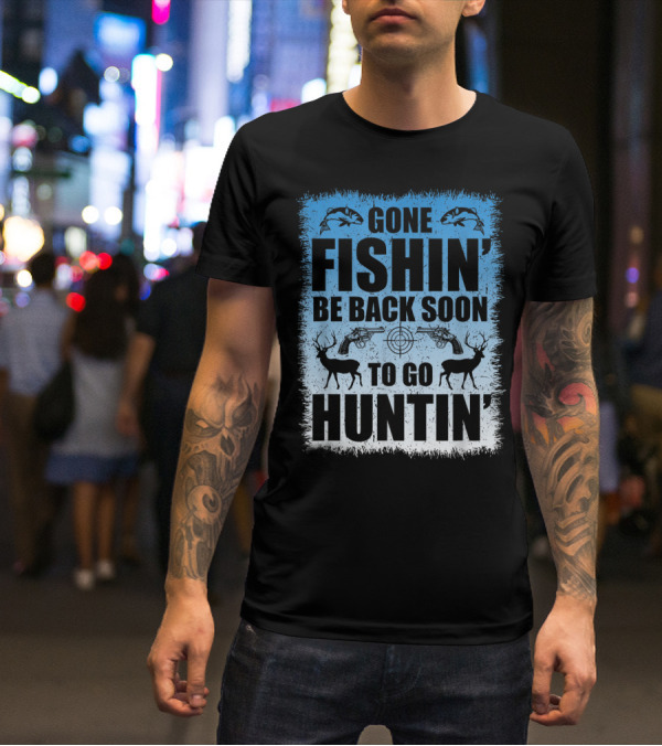 Gone Fishin' Be Back Soon To Go Huntin' Funny Hunters With Fish And Deer T-Shirt