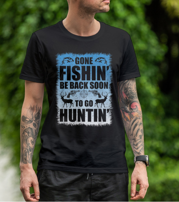 Gone Fishin' Be Back Soon To Go Huntin' Funny Hunters With Fish And Deer T-Shirt