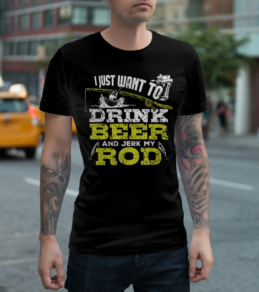 I Just Want To Drink Beer And Jerk My Rod Fishing Beer Mugs Boat Rods T-Shirt