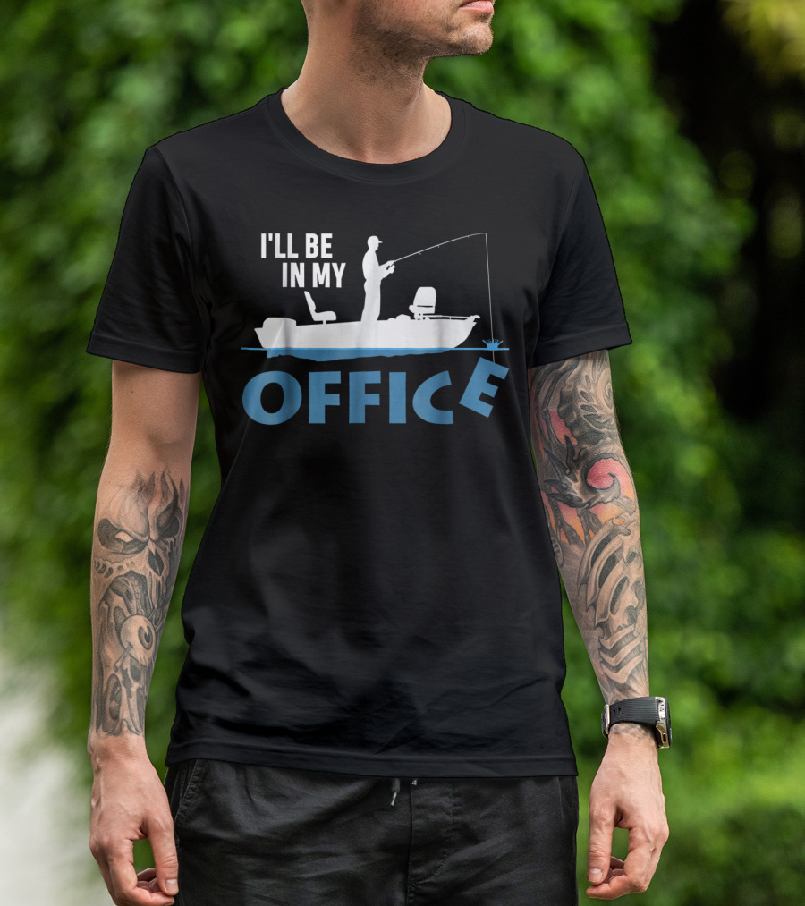 I'll Be In My Office Funny Fishing Fisherman T-Shirt