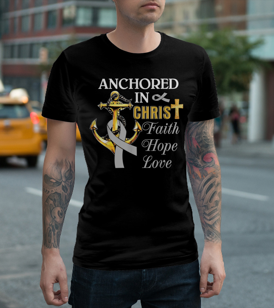 Anchored In Christ With Ribbon Cross Faith Hope Love T-Shirt