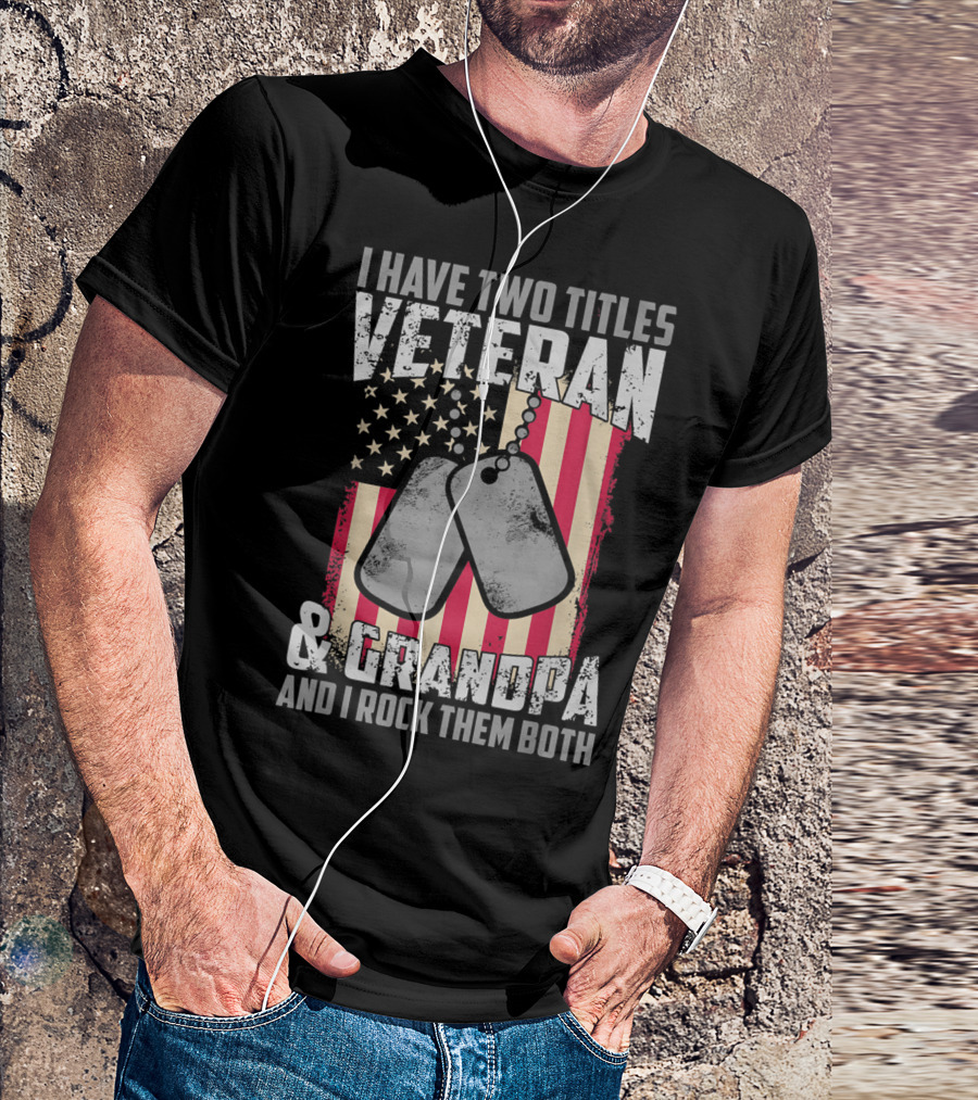 I Have Two Titles Veteran And Grandpa And I Rock Them Both USA Flag Dog Tags T-Shirt
