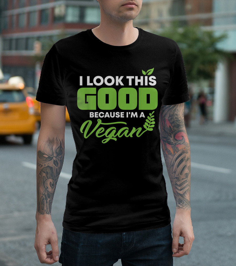 I Look This Good Because I'm A Vegan With Green Text and Leaf Graphics T-Shirt