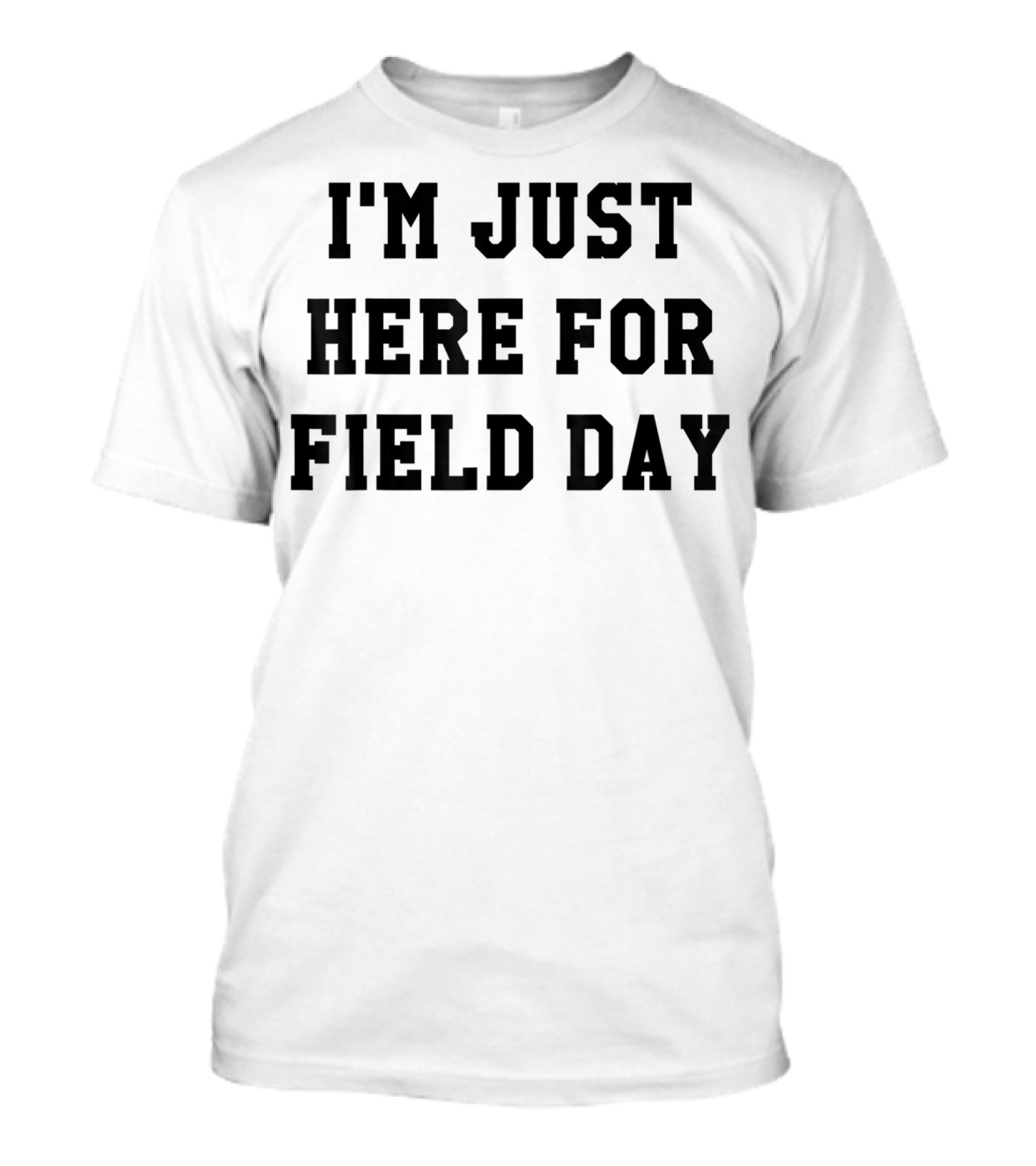 I'm Just Here For Field Day T-Shirt