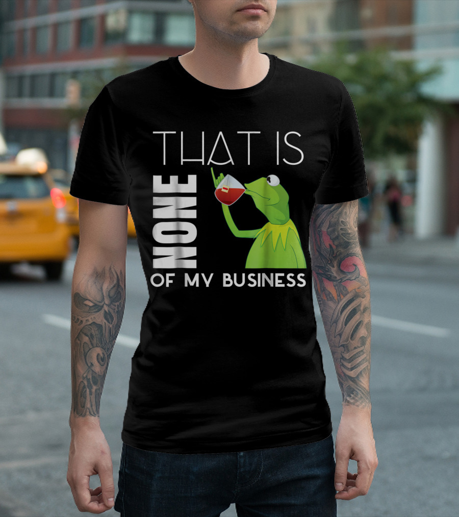 Kermit Sipping Tea That Is None of My Business Meme T-Shirt