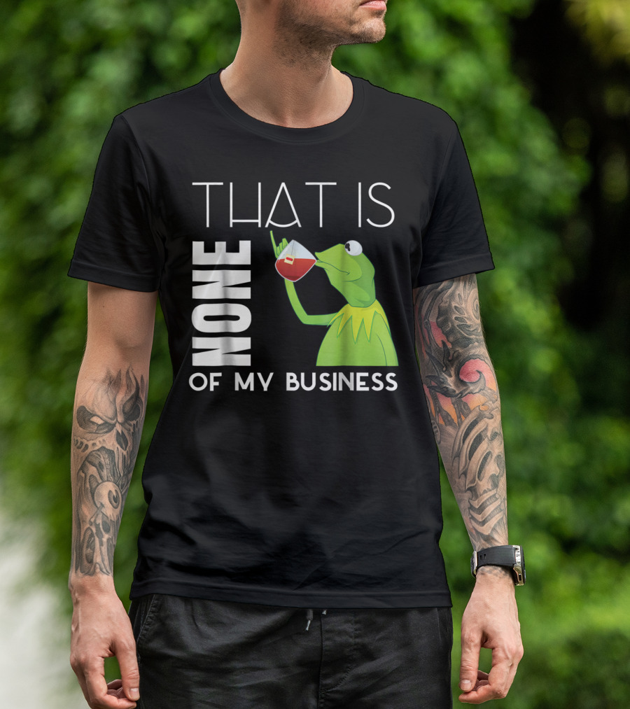 Kermit Sipping Tea That Is None Of My Business Meme T-Shirt
