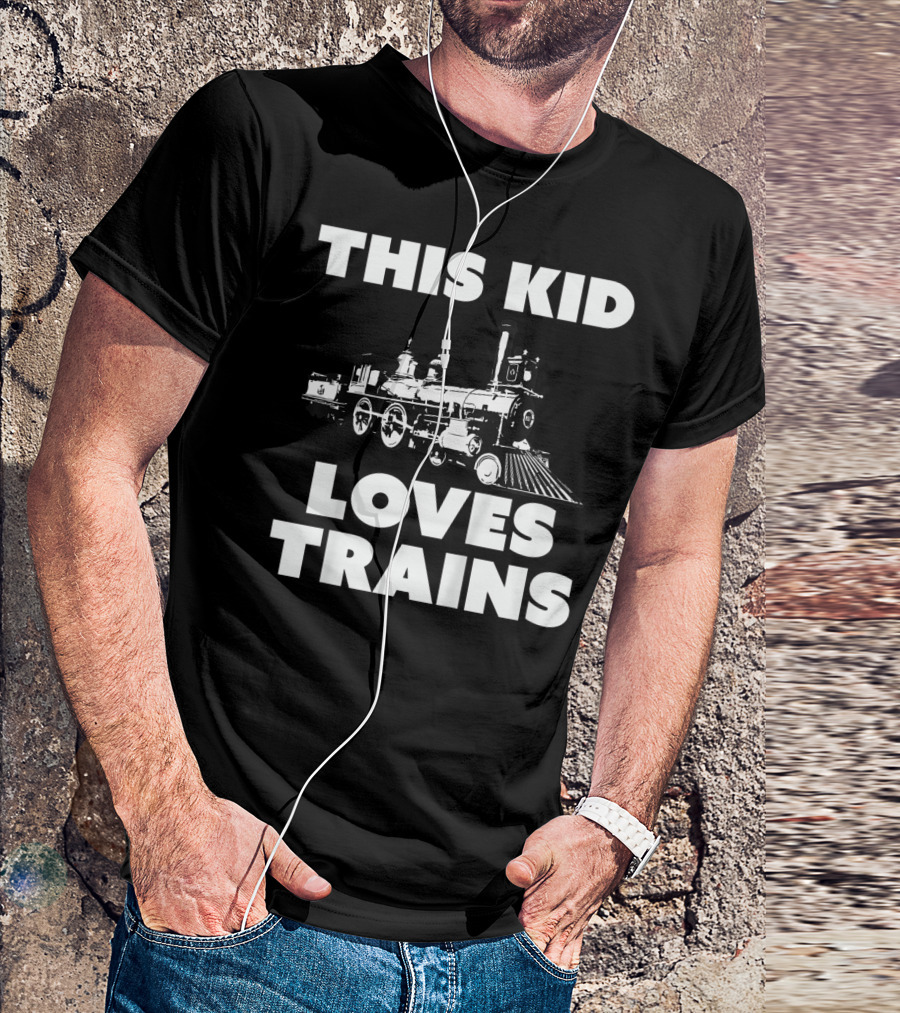 THIS KID LOVES TRAINS T-Shirt