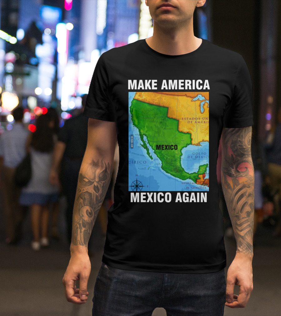 Make America Mexico Again Map Camisa Player Estados Unidos De América Golfo De México Pacifico T-Shirt