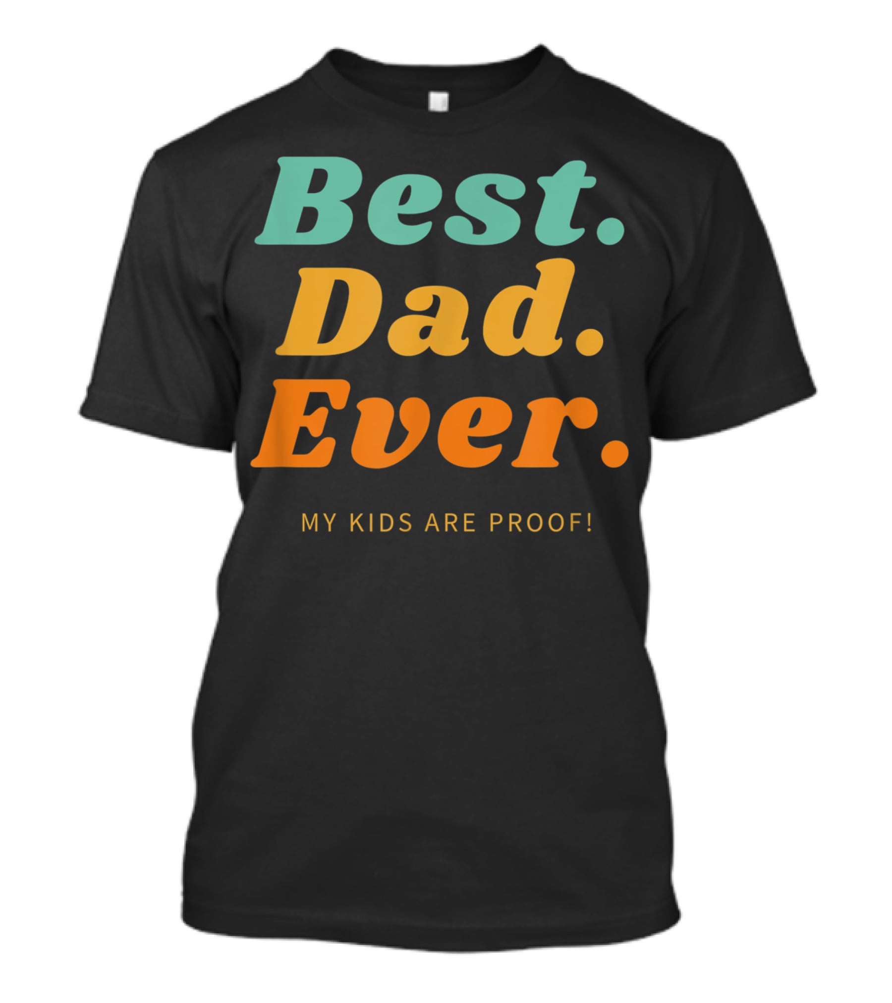 Best Dad Ever My Kids Are Proof Father's Day T-Shirt