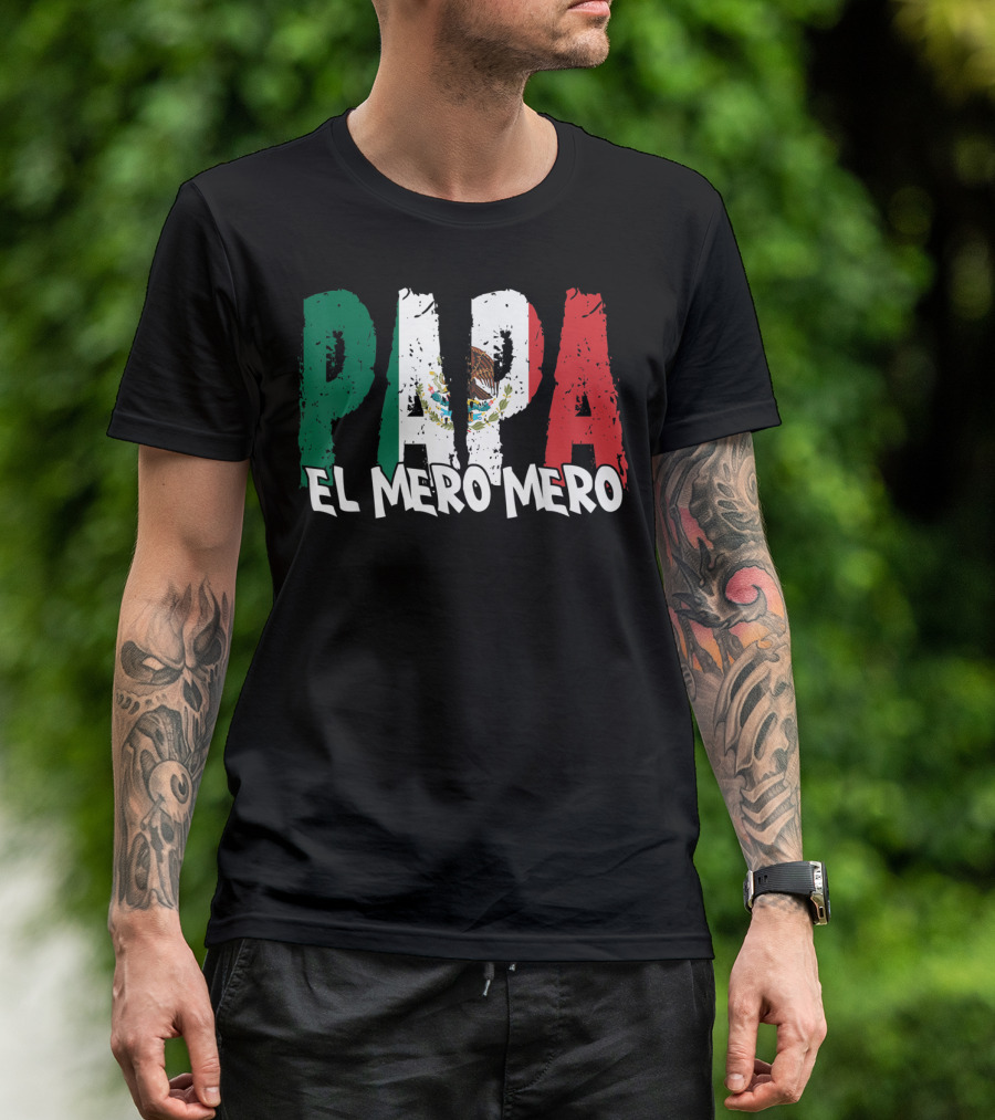 Papa El Mero Mero Mexican Flag Feliz Dia T-Shirt