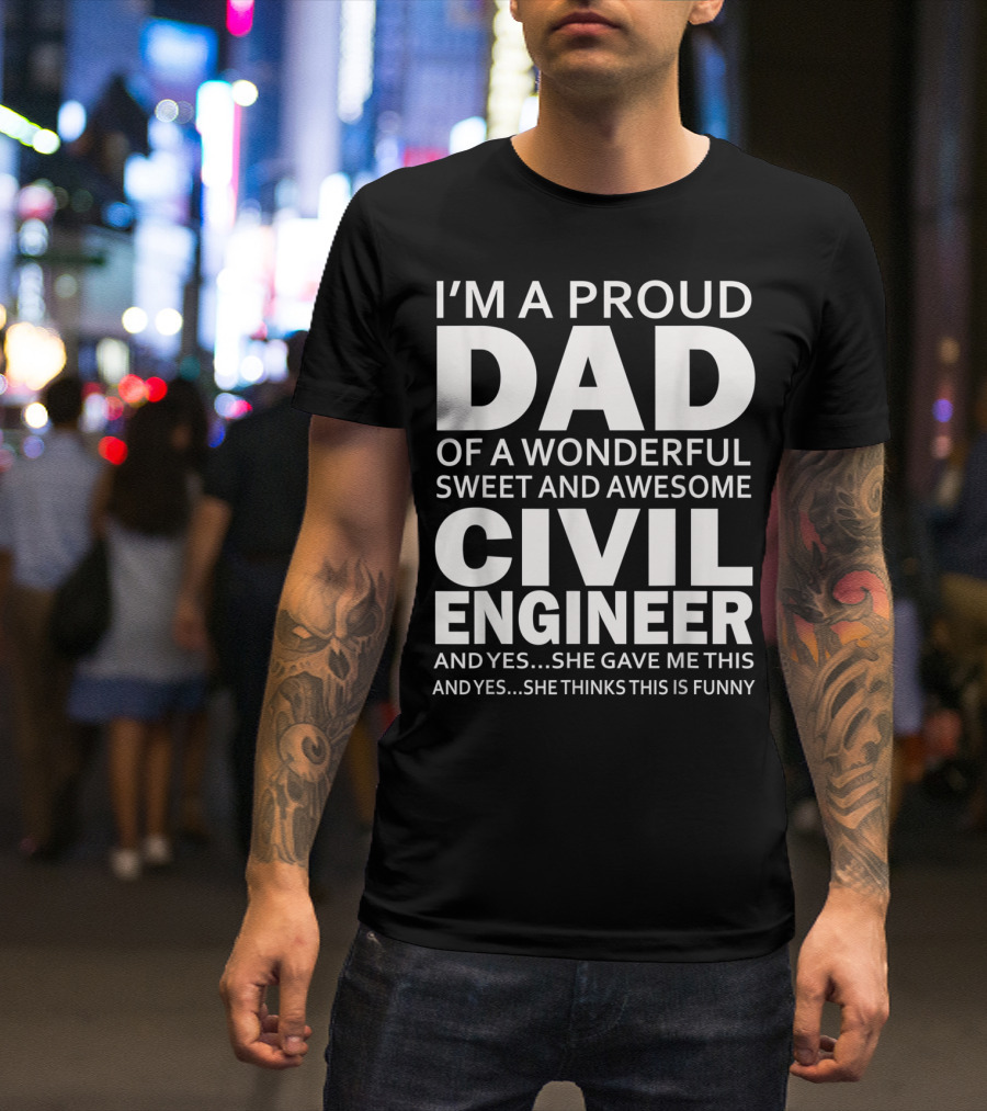 I'm A Proud Dad Of A Wonderful Sweet And Awesome Civil Engineer T-Shirt
