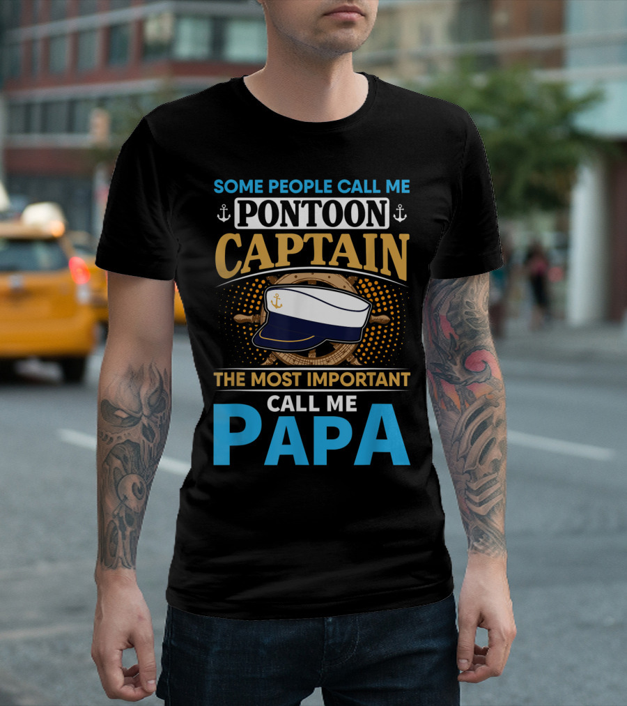Some People Call Me Pontoon Captain The Most Important Call Me Papa T-Shirt