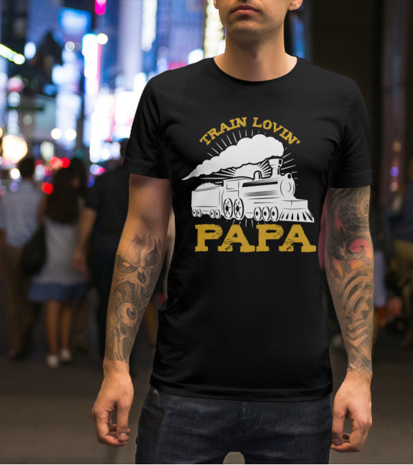Train Lovin' Papa Steam Locomotive T-Shirt
