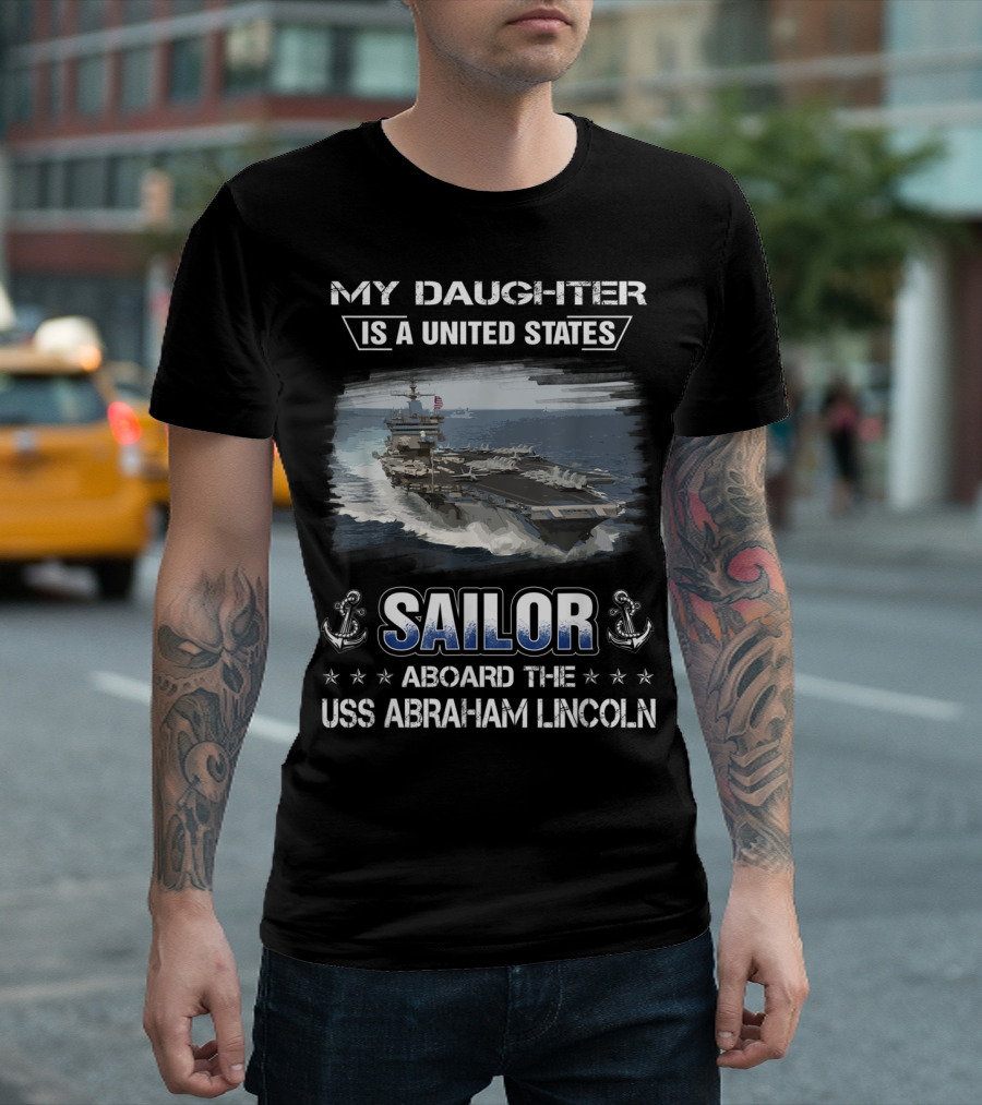 My Daughter Is A United States Sailor Aboard The USS Abraham Lincoln T-Shirt