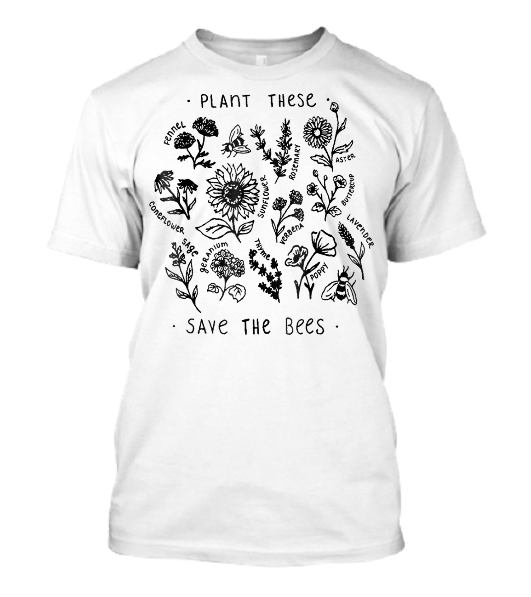 Plant These Bees Fennel Coneflower Sage Geranium Sunflower Cosmos Goldenrod Yarrow Thyme Poppy Alyssum Lavender T-Shirt