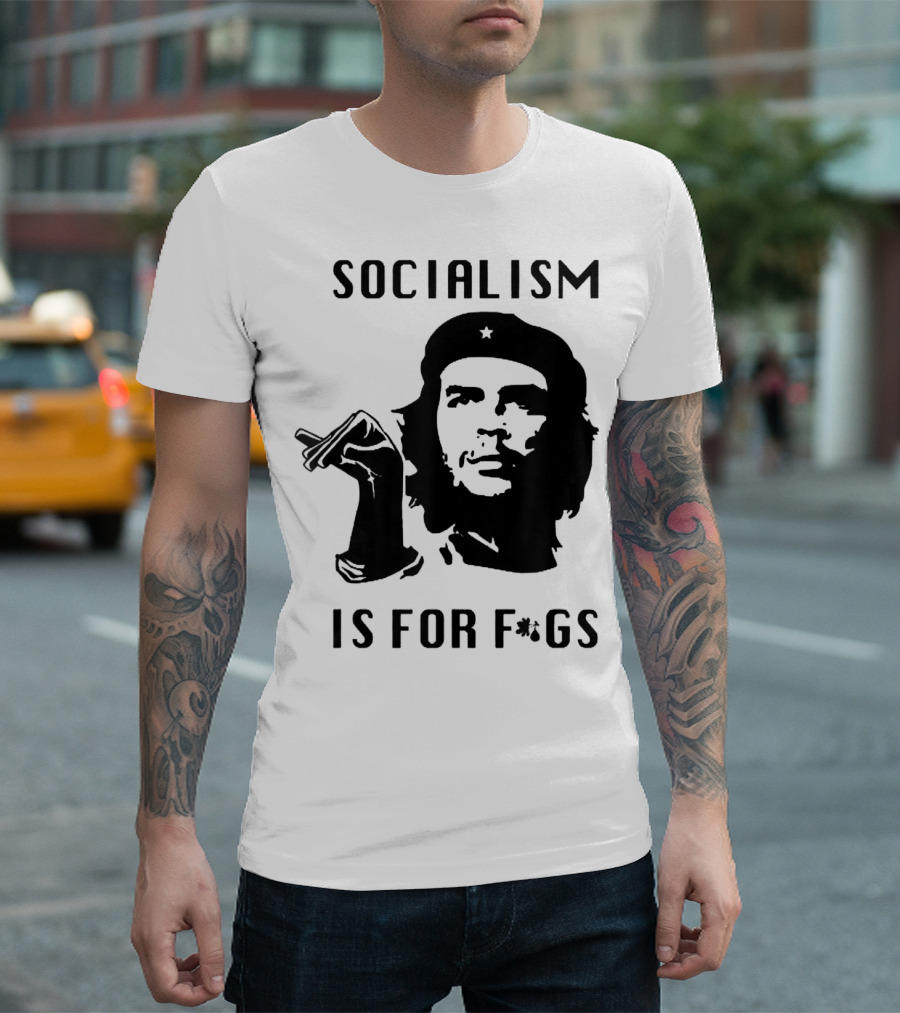 SOCIALISM IS FOR F*GS Che Guevara T-Shirt