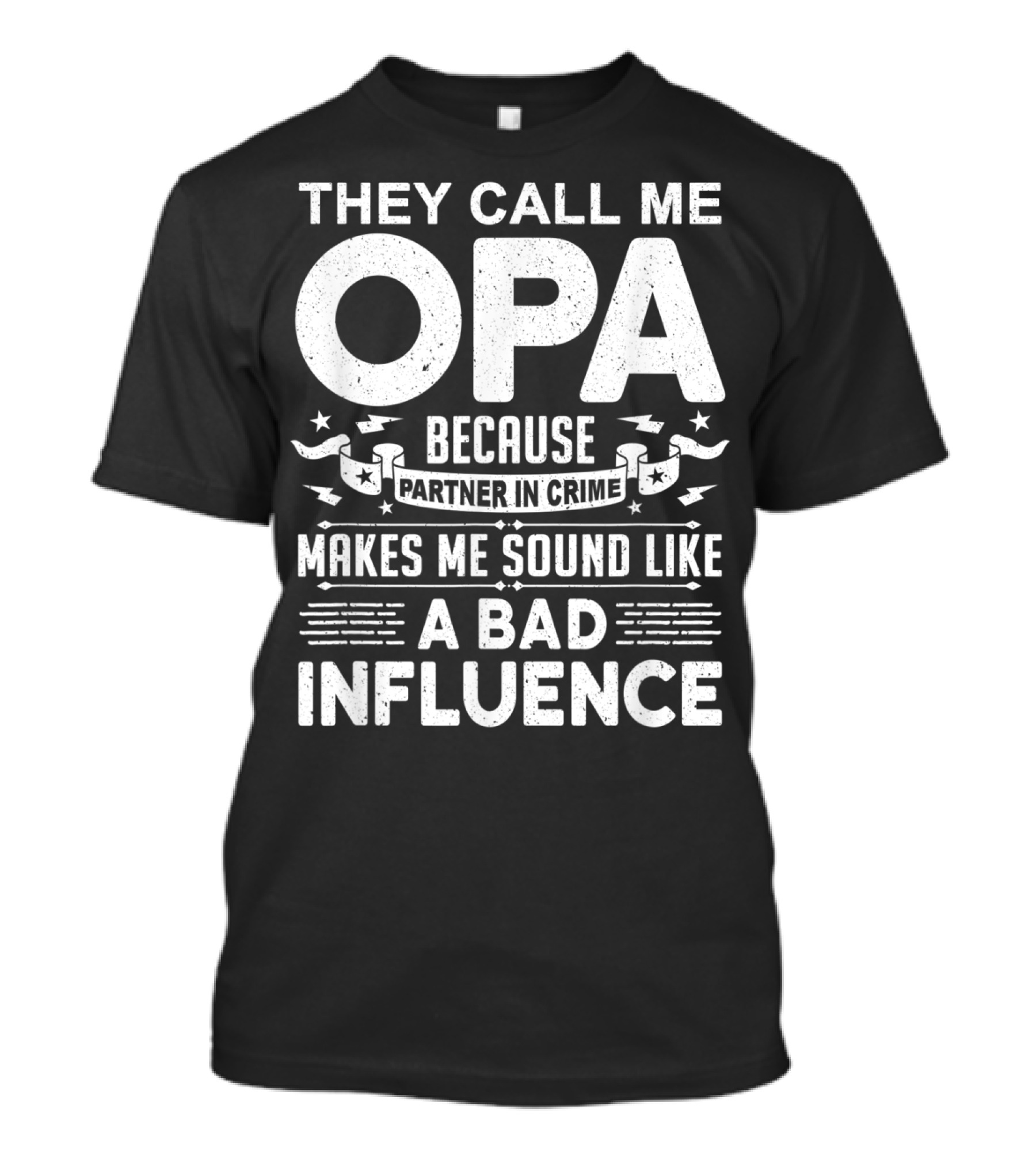 They Call Me Opa Because Partner In Crime Makes Me Sound Like A Bad Influence T-Shirt