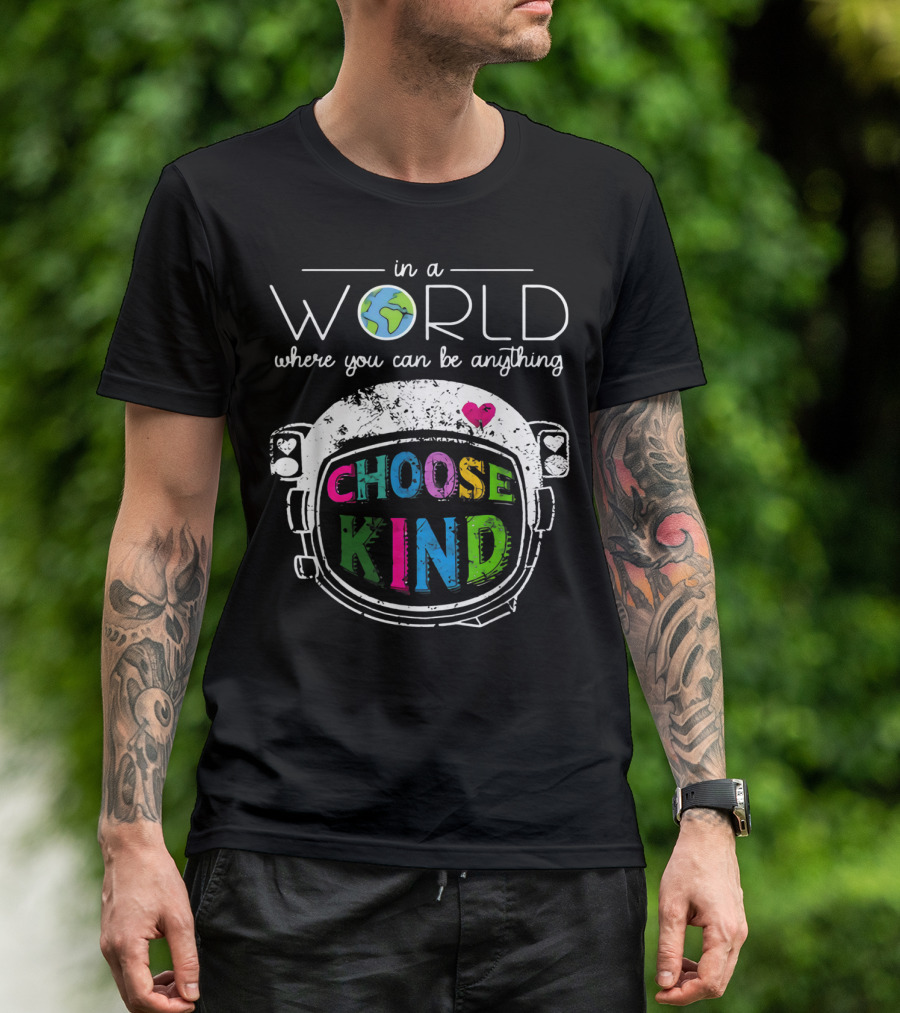 In A World Where You Can Be Anything Choose Kind Astronaut Helmet Earth Heart T-Shirt
