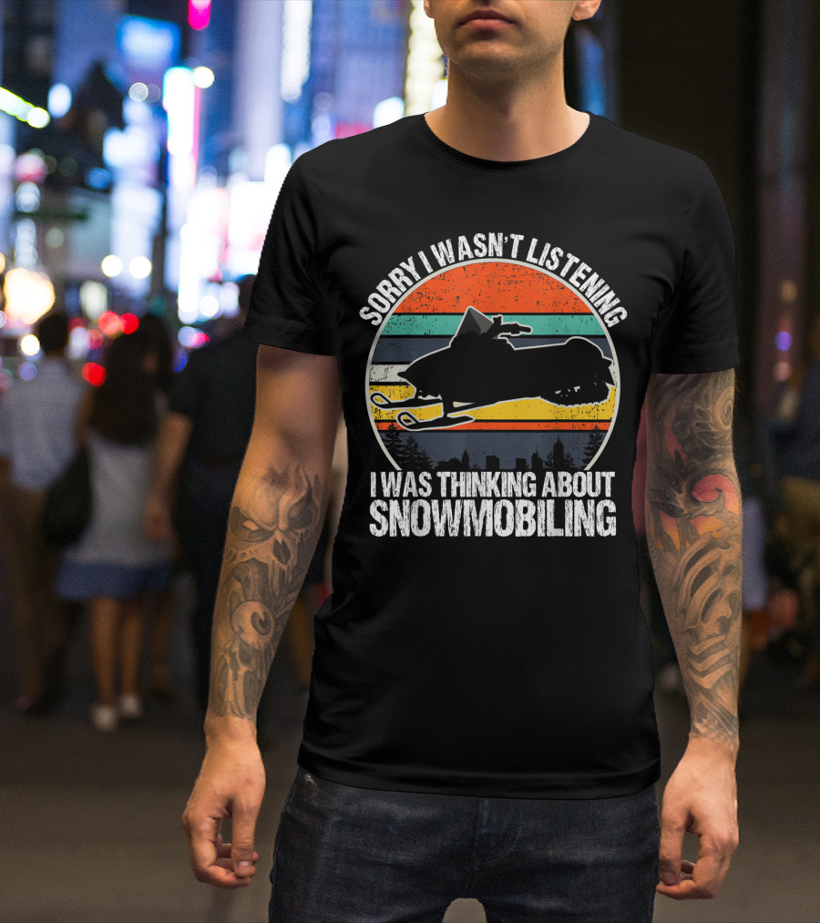 Sorry I Wasn't Listening I Was Thinking About Snowmobiling Vintage Snowmobiling For Snowmobile T-Shirt