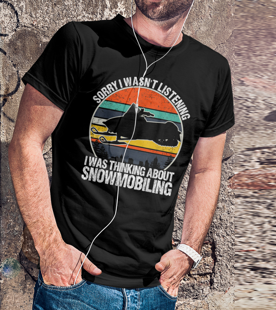 Sorry I Wasn't Listening I Was Thinking About Snowmobiling Vintage Snowmobiling For Snowmobile T-Shirt