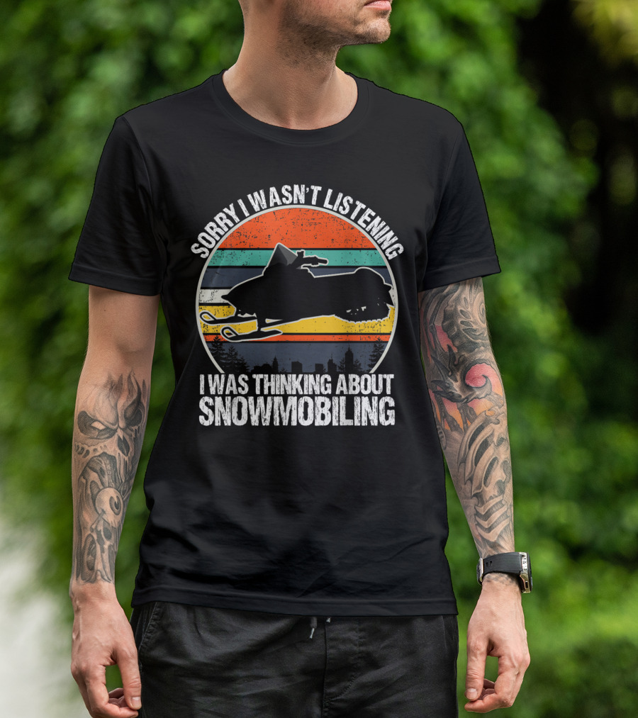 Sorry I Wasn't Listening I Was Thinking About Snowmobiling Vintage Snowmobiling For Snowmobile T-Shirt