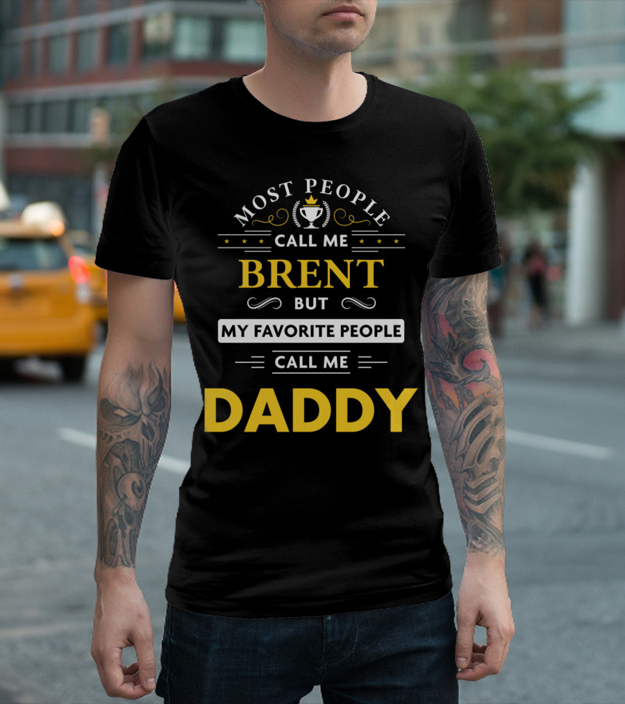 Most People Call Me Brent But My Favorite People Call Me Daddy T-Shirt