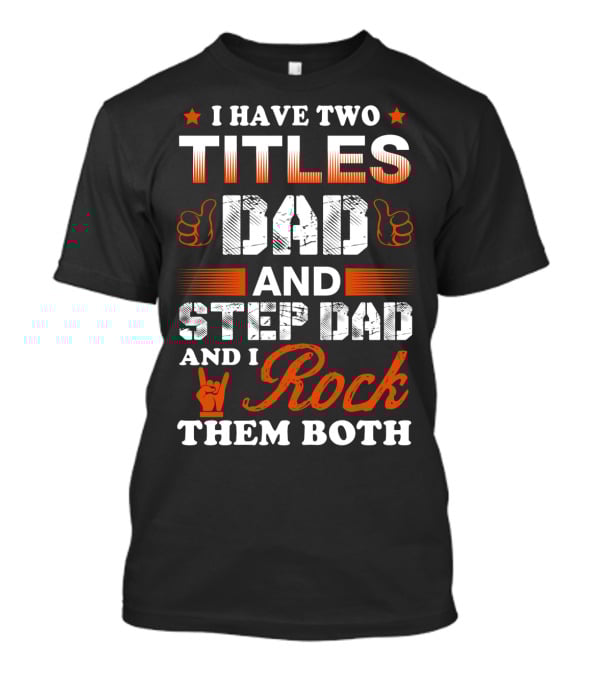 I Have Two Titles Dad And Step Dad And I Rock Them Both T-Shirt