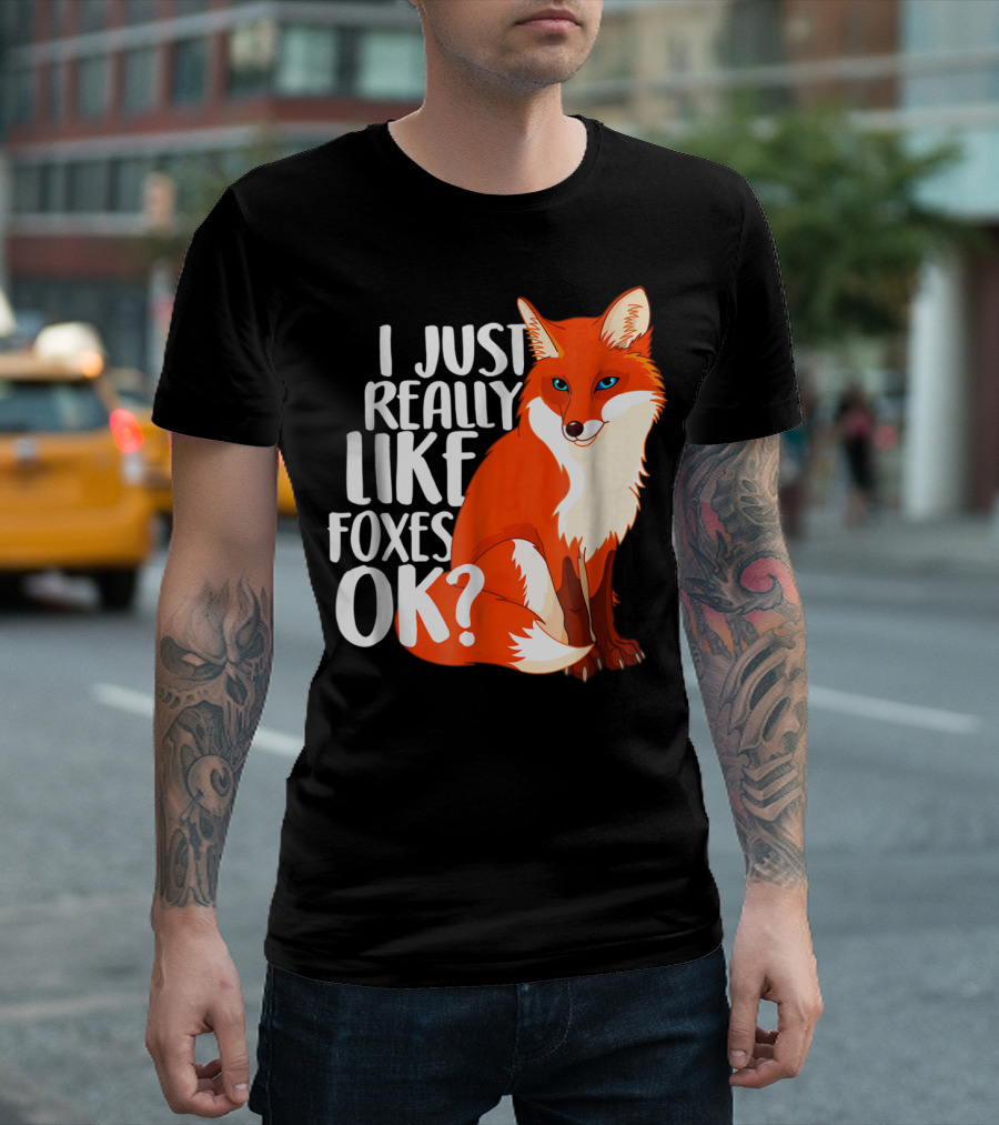 I Just Really Like Foxes OK? Funny Orange Fox T-Shirt