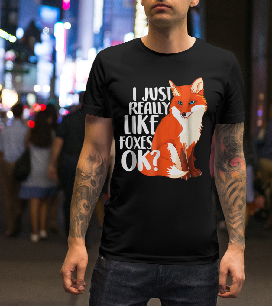 I Just Really Like Foxes OK? Funny Orange Fox T-Shirt