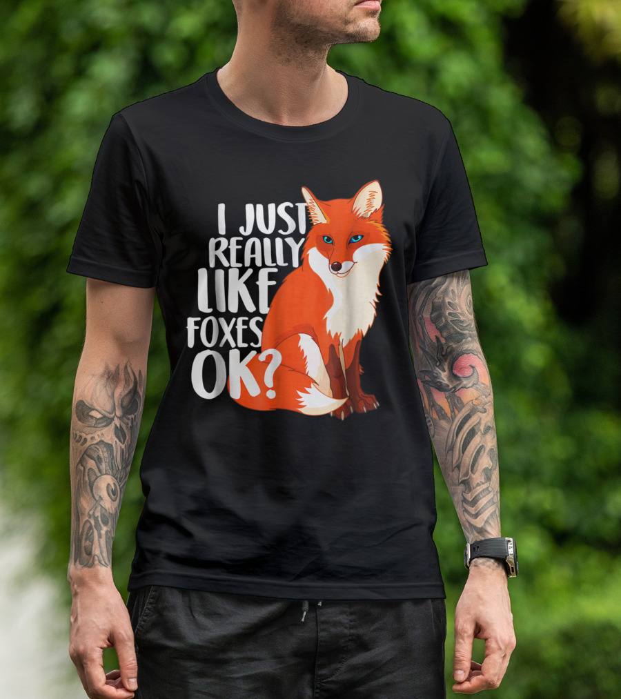 I Just Really Like Foxes OK? Funny Orange Fox T-Shirt