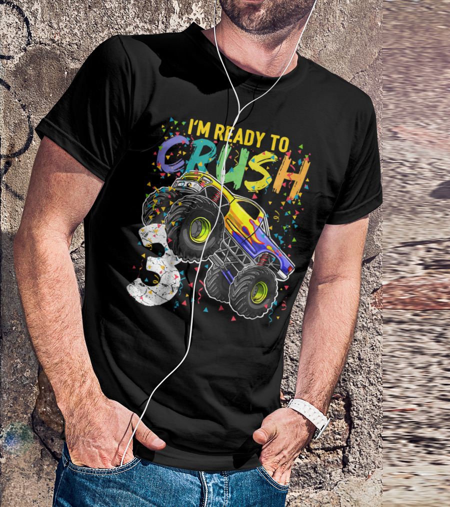 I'm Ready To Crush Monster Truck 3rd Birthday 3 T-Shirt