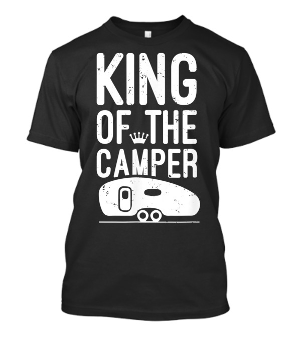 King Of The Camper Camping Enthusiast Crowned Adventure T-Shirt
