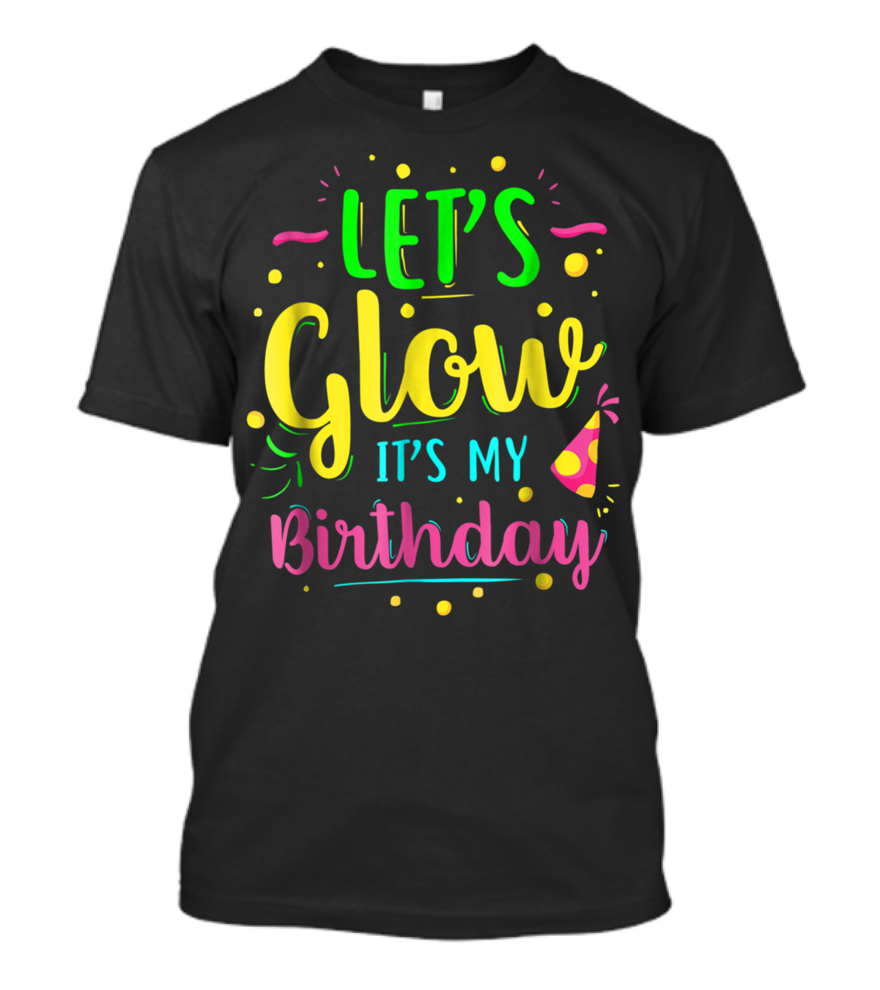 LET'S GLOW PARTY IT'S MY BIRTHDAY T-Shirt