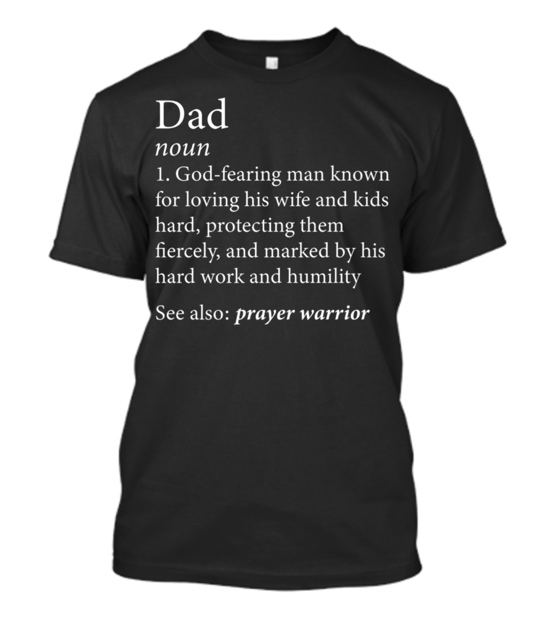 Dad Definition God-Fearing Man Loving Wife Kids Protecting Hard Work Humility Prayer Warrior T-Shirt