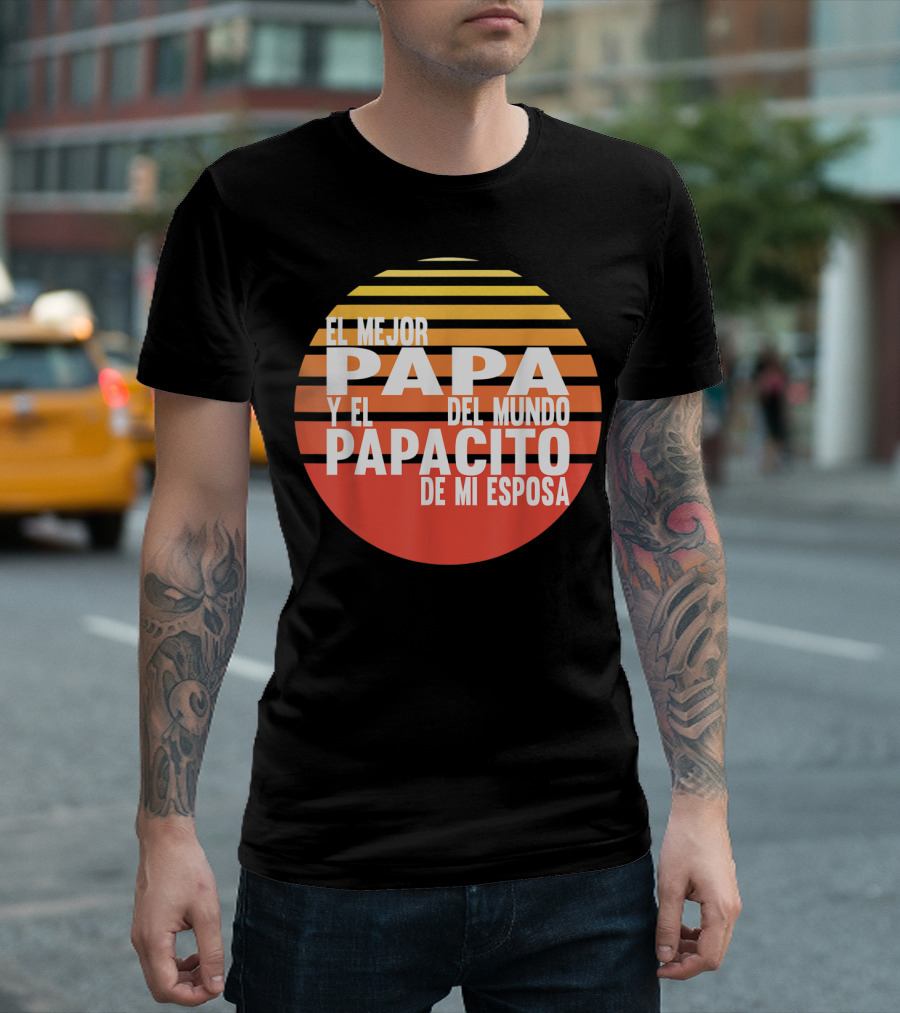 El Mejor Papa Y El Papacito De Mi Esposa Del Mundo T-Shirt