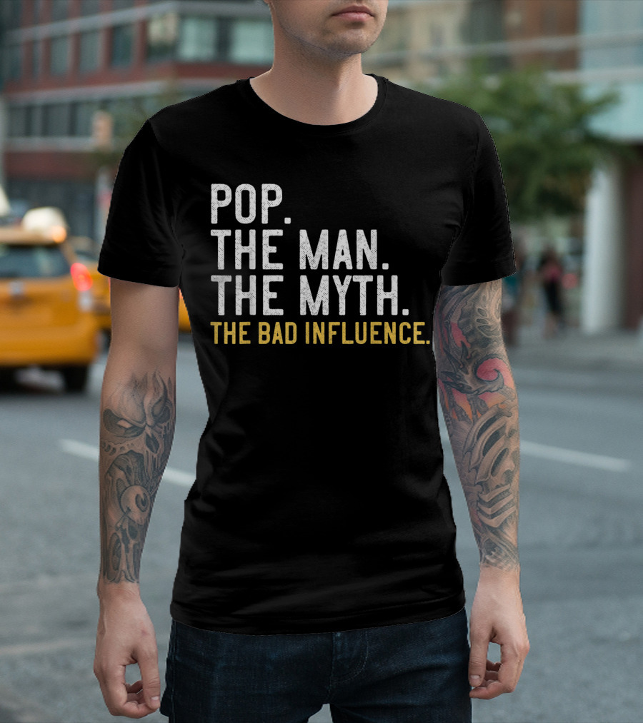 Pop The Man The Myth The Bad Influence Father's Day Mens T-Shirt