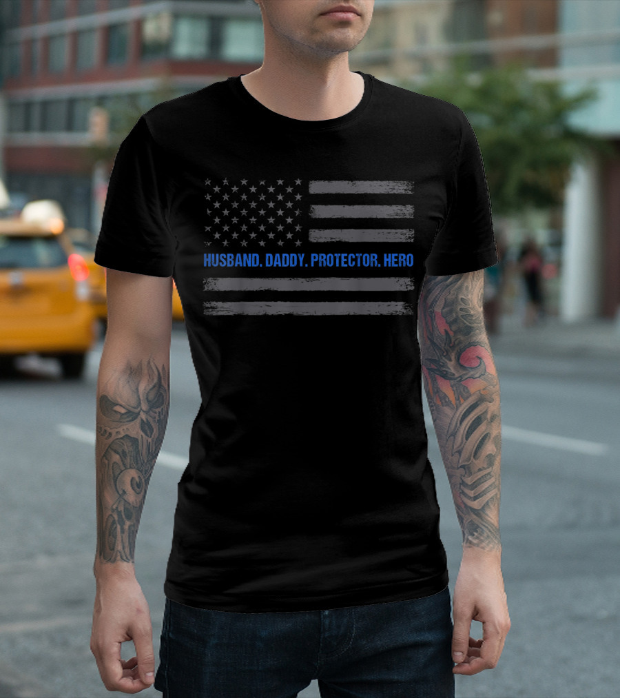 Husband Daddy Protector Hero Thin Blue Line American Flag T-Shirt