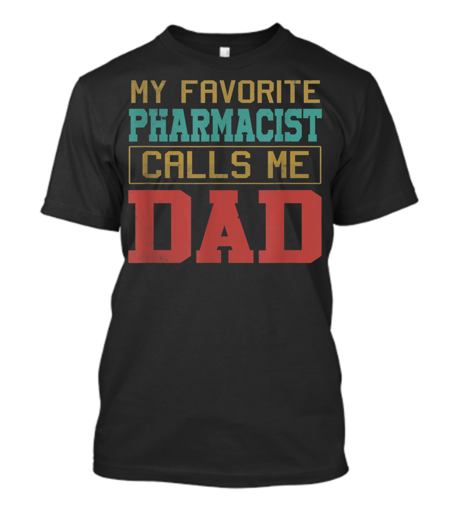 My Favorite Pharmacist Calls Me Dad T-Shirt