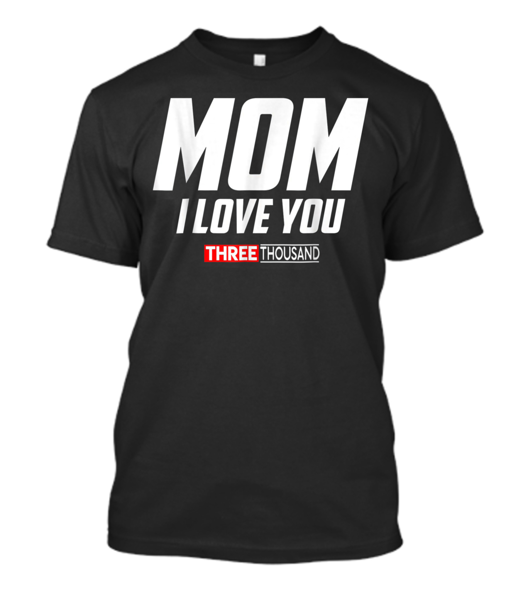 MOM I LOVE YOU THREE THOUSAND T-Shirt