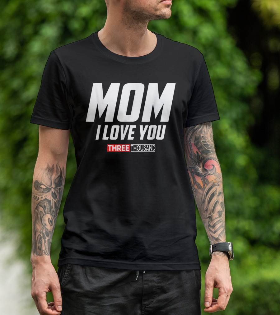 MOM I LOVE YOU THREE THOUSAND T-Shirt