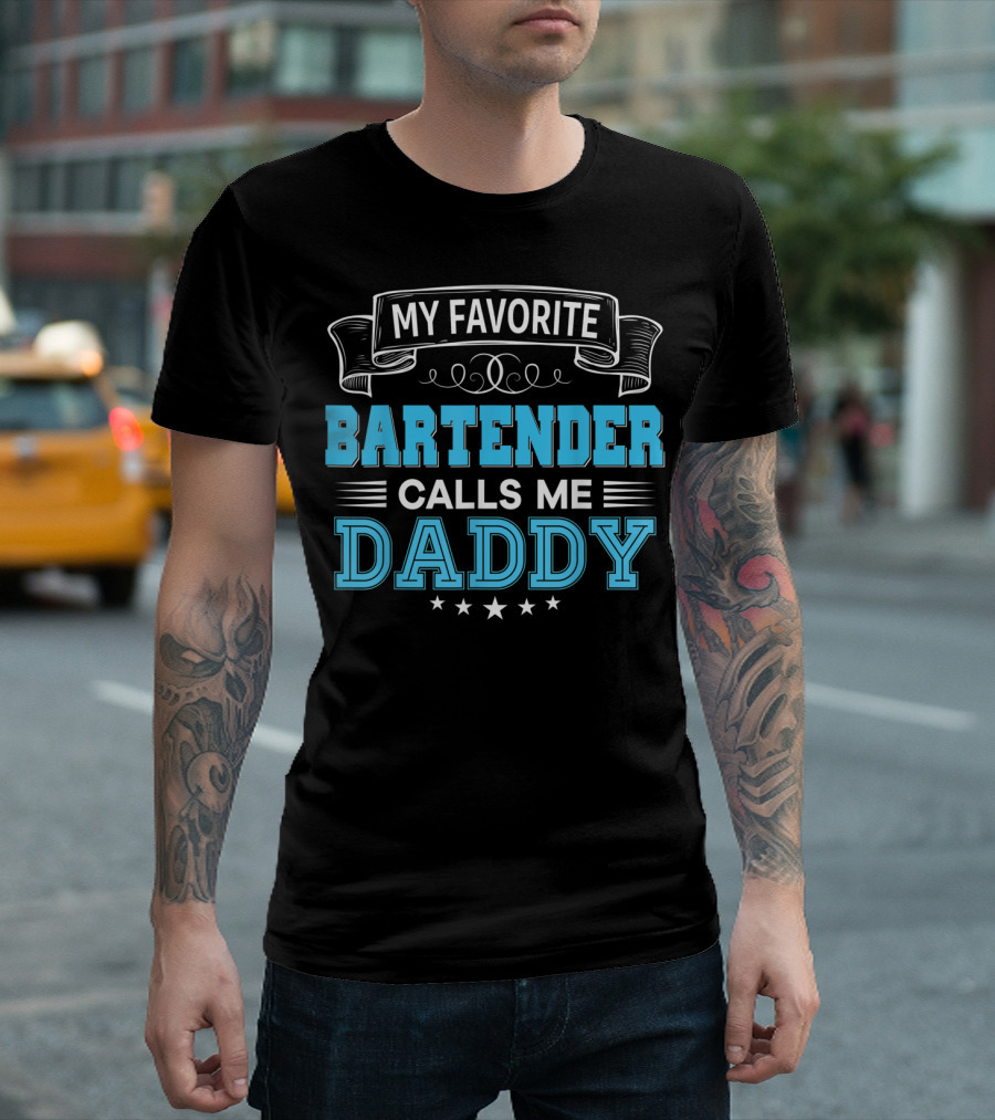 My Favorite Bartender Calls Me Daddy T-Shirt