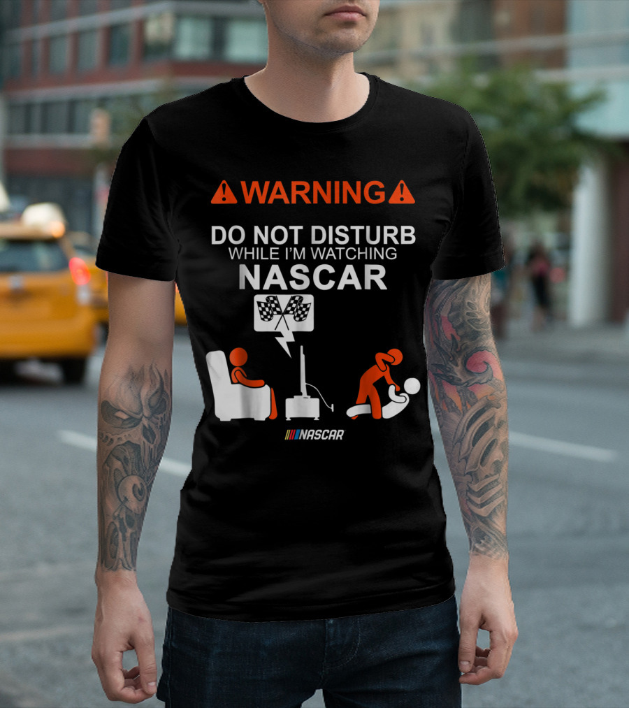 WARNING Do Not Disturb While I'm Watching NASCAR T-Shirt
