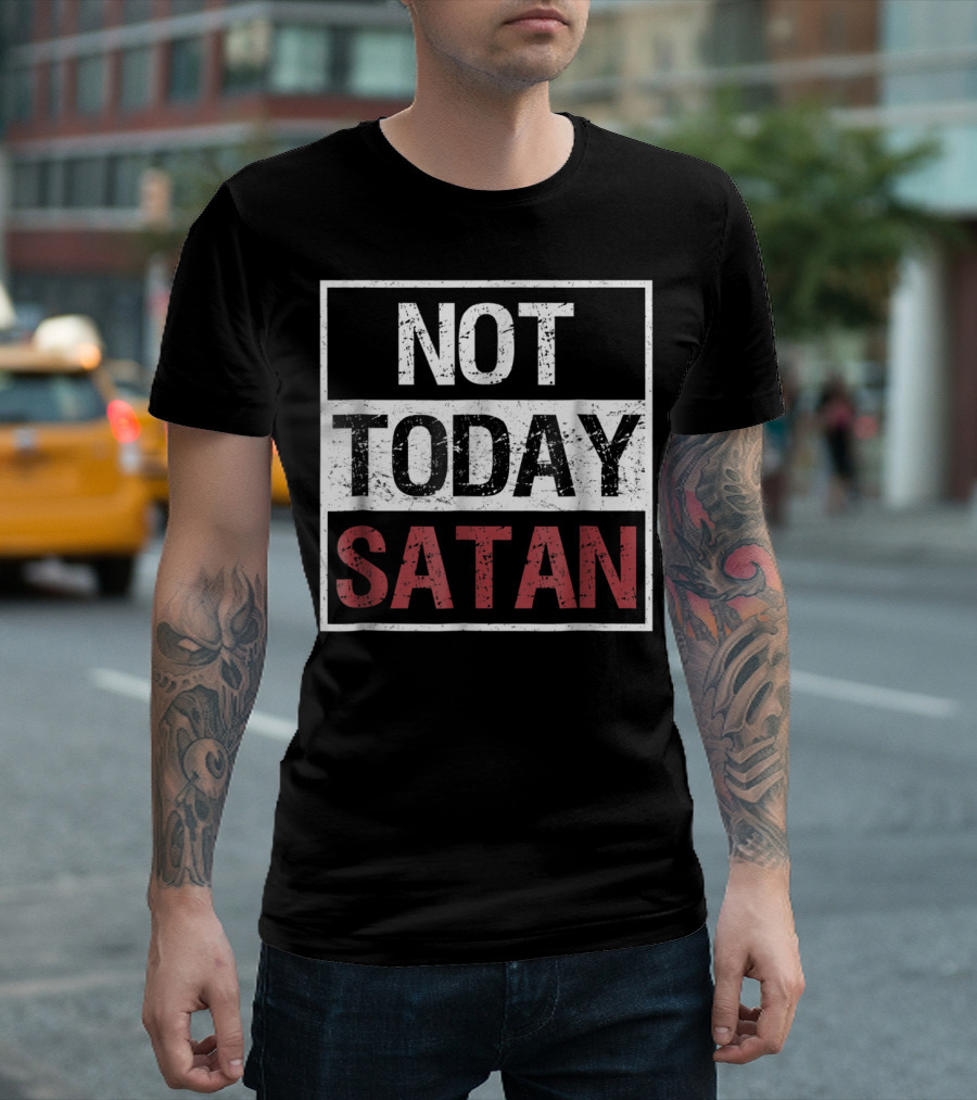 Not Today Satan Funny Saying Christian Not Today Satan T-Shirt