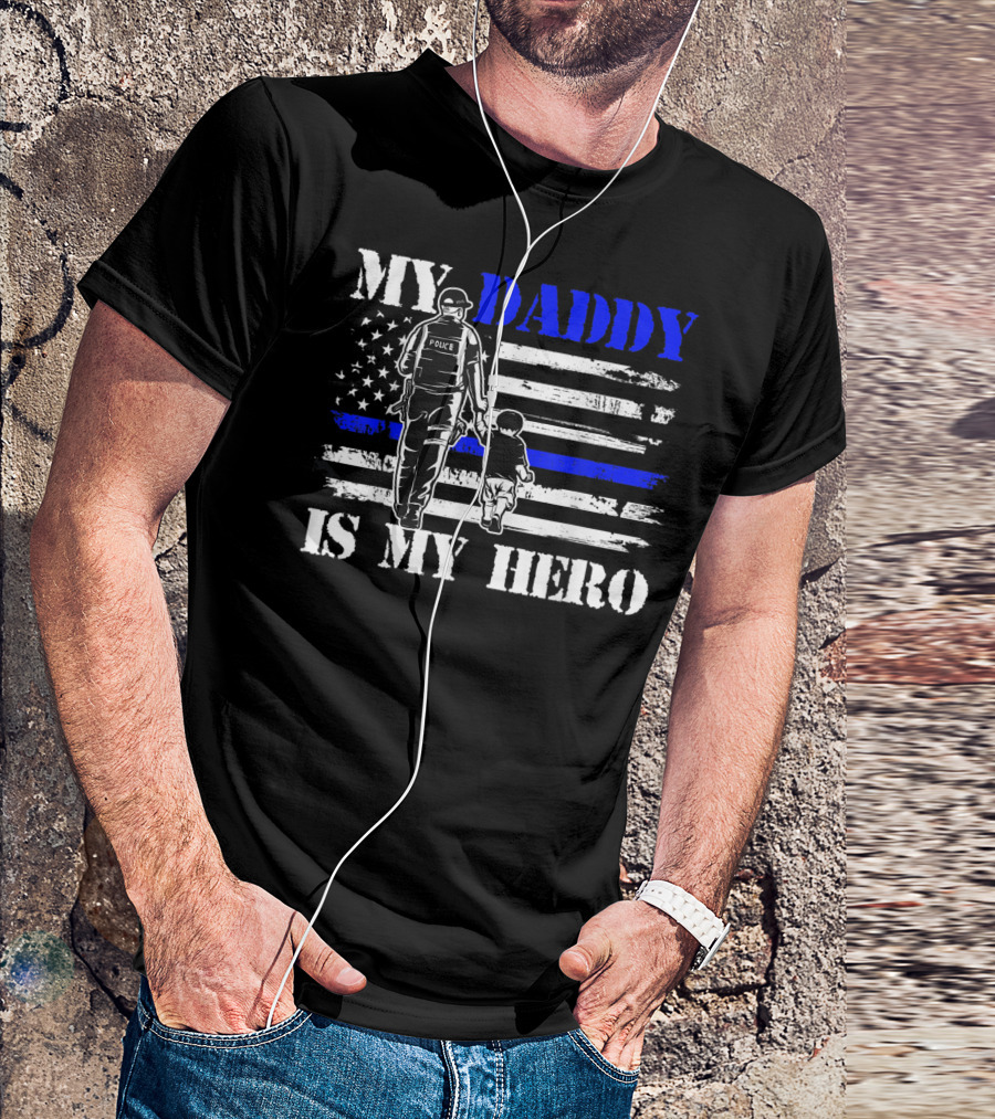 My Daddy Is My Hero Police Officer Thin Blue Line American Flag T-Shirt