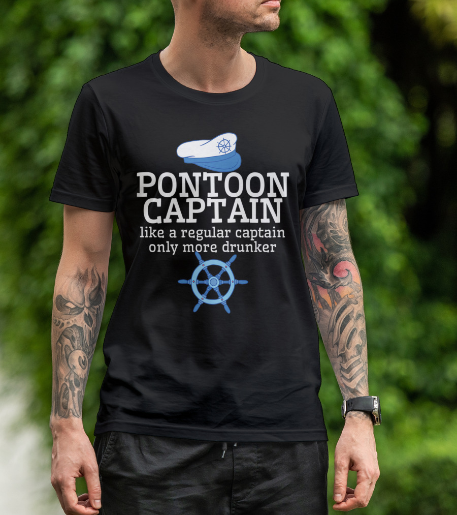 PONTOON CAPTAIN Like A Regular Captain Only More Drunker T-Shirt