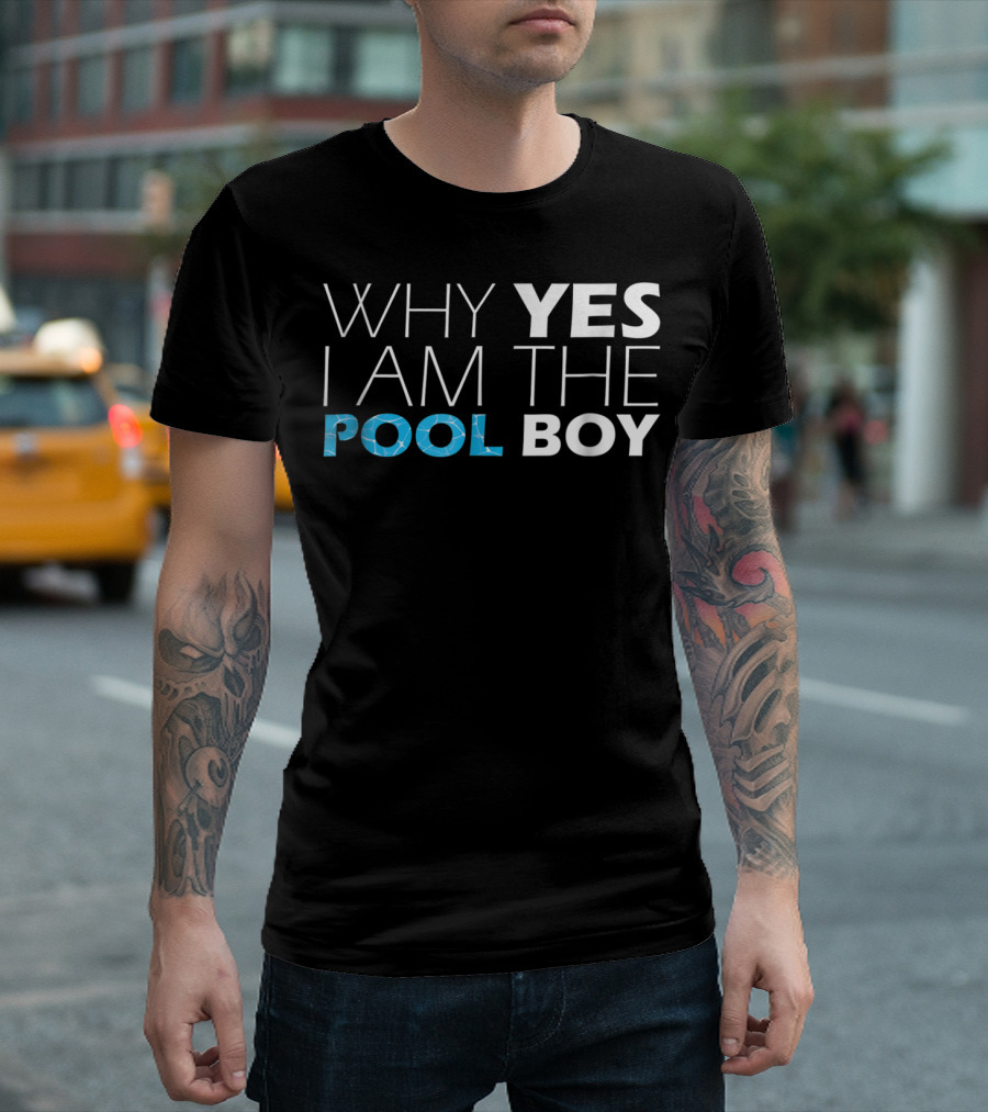 WHY YES I AM THE POOL BOY Novelty Humor T-Shirt